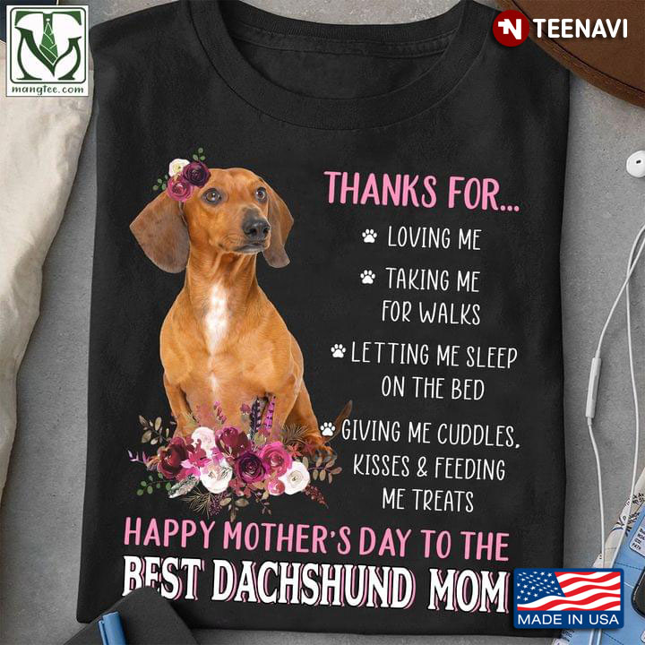 Thanks For Loving Me Taking Me For Walks Happy Mother’s Day To The Best Dachshund Mom