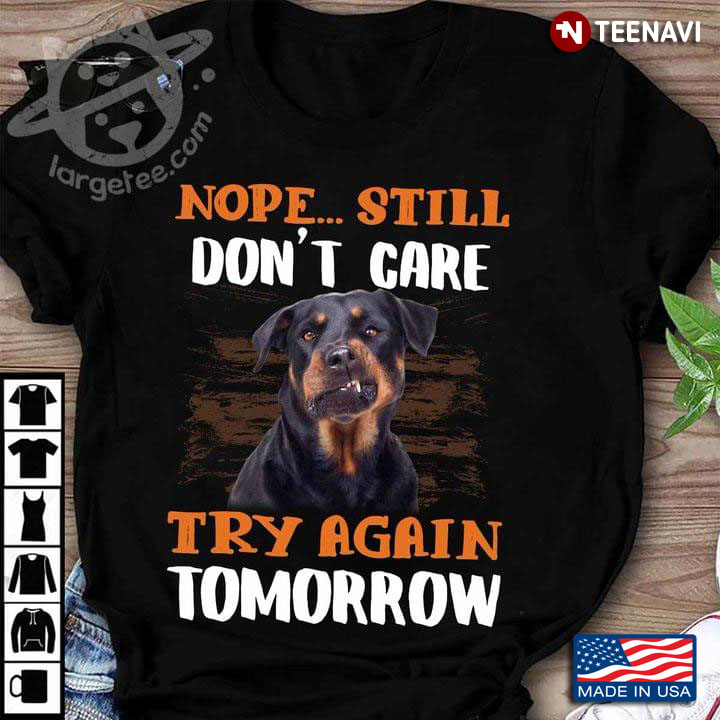 Nope Still Don’t Care Try Again Tomorrow Rottweiler