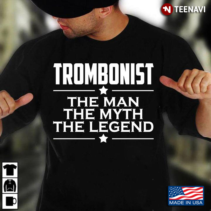 Trombonist The Man The Myth The Legend