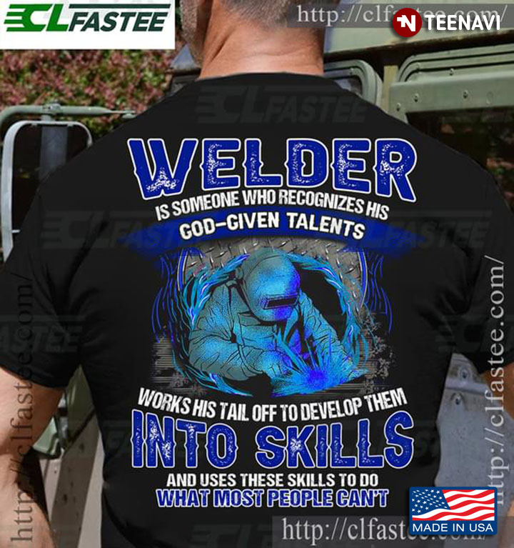 Welder Is Someone Who Recognizes His God-Given Talents