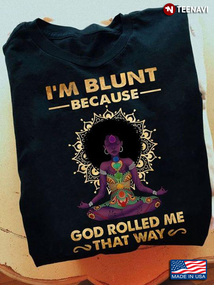 I’m Blunt Because God Rolled Me That Way Yoga Girl New Version
