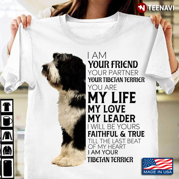 Am Your Friend Your Partner Your Tibetan Terrier You Are My Life My Love My Leader
