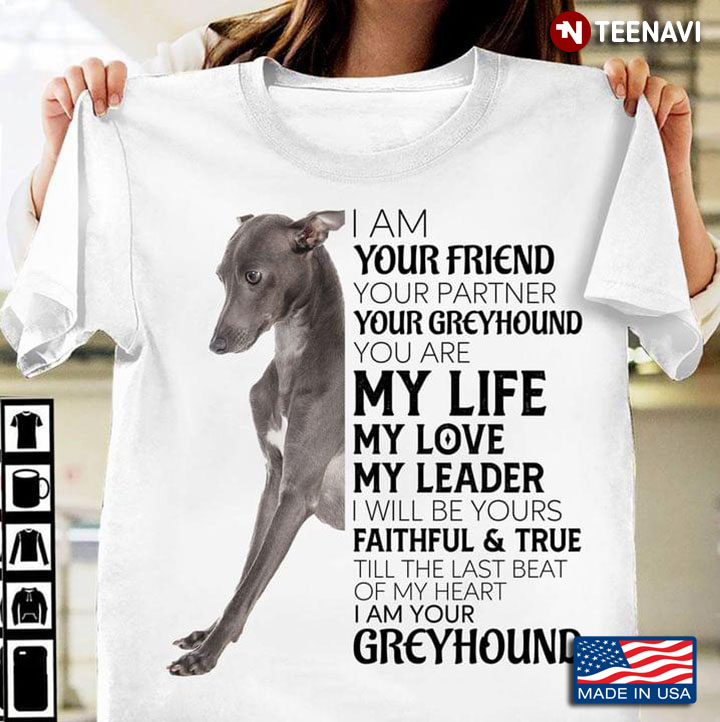 I Am Your Friend Your Partner Your  Greyhound You Are My Life My Love My Leader