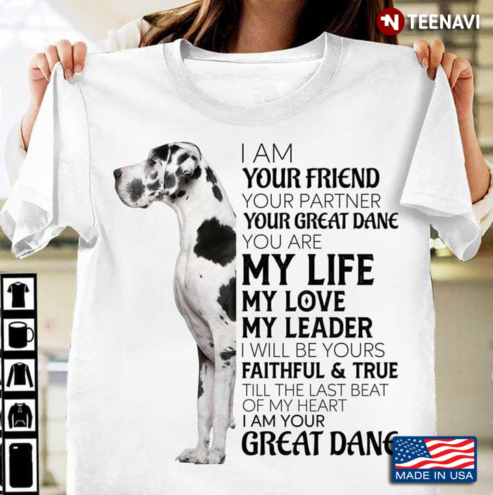 I Am Your Friend Your Partner Your Great Dane  You Are My Life My Love My Leader