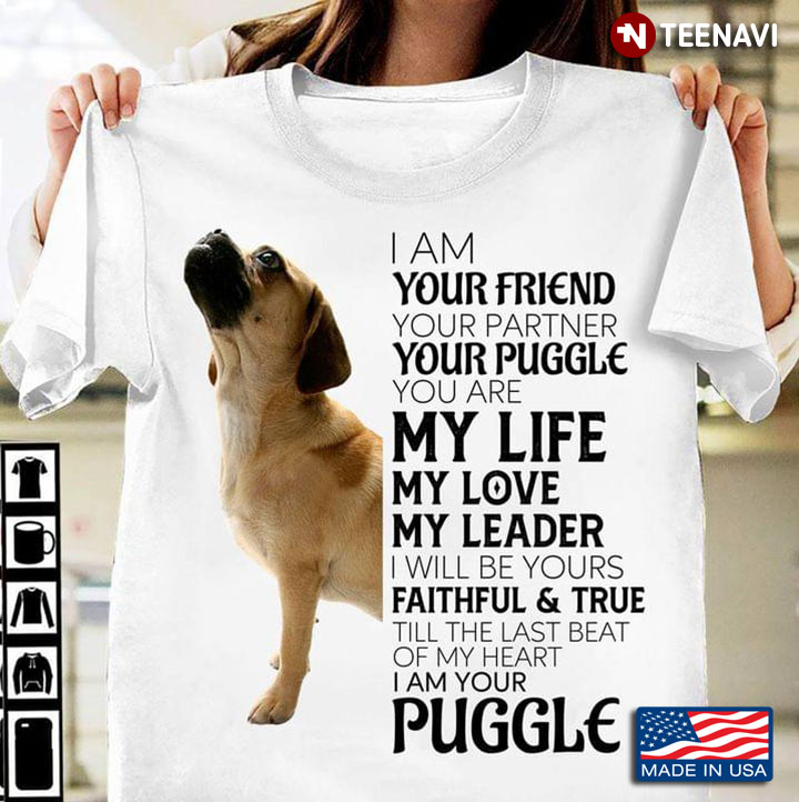 I Am Your Friend Your Partner Your Puggle   You Are My Life My Love My Leader