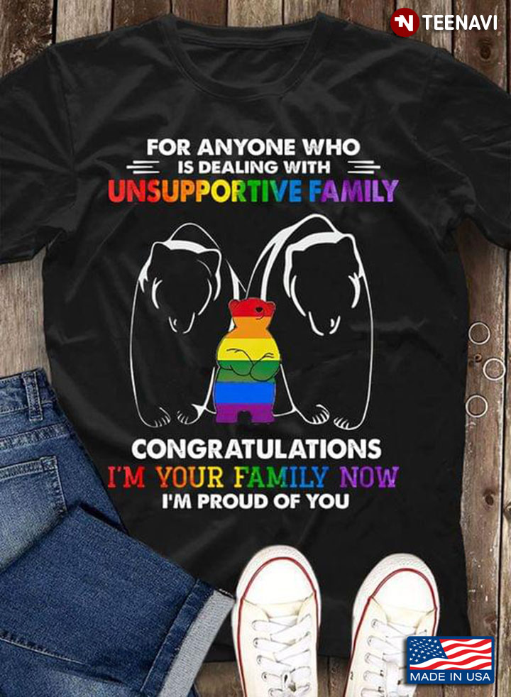 For ANyone Who Is Dealing With Unsupportive Family Congratulations I'm Your Family LGBT Bear