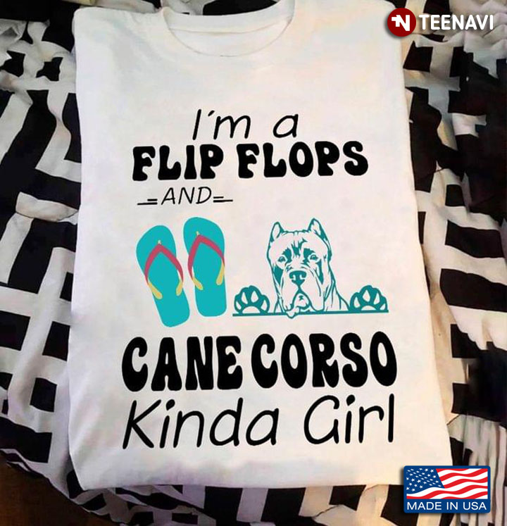 I’m A Flip Flops And Cane Corso  Kinda Girl