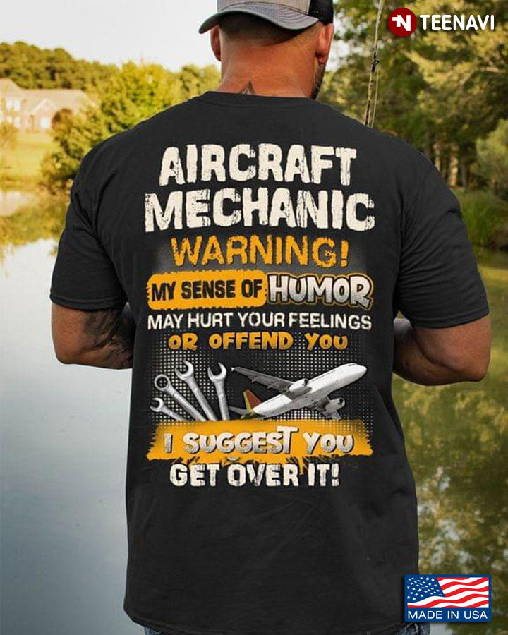 Aircraft Mechanic Warning My Sense Of Humor May Hurt Your Feelings Of Offend You