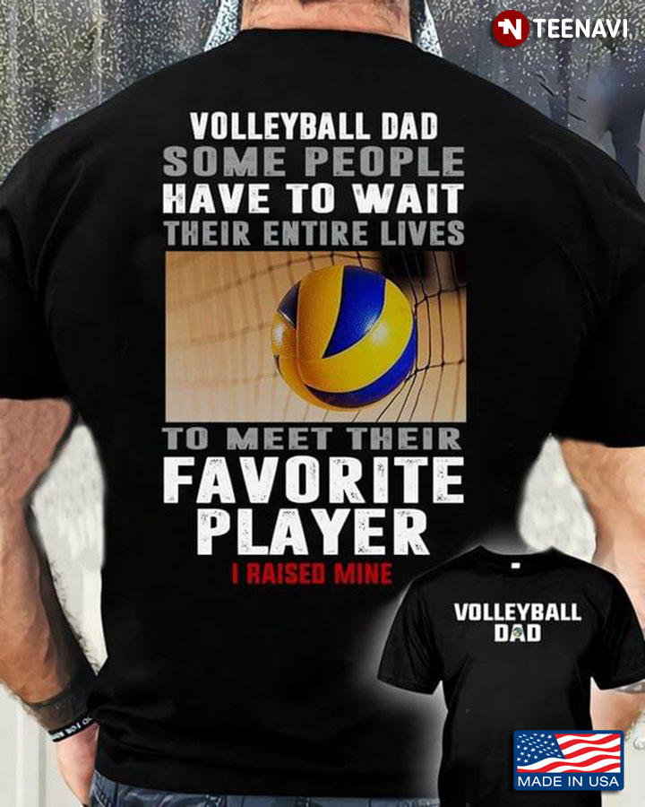Volleyball Dad Some People Have To Wait Their Entire Lives To Meet Their Favorite Player  I Raised