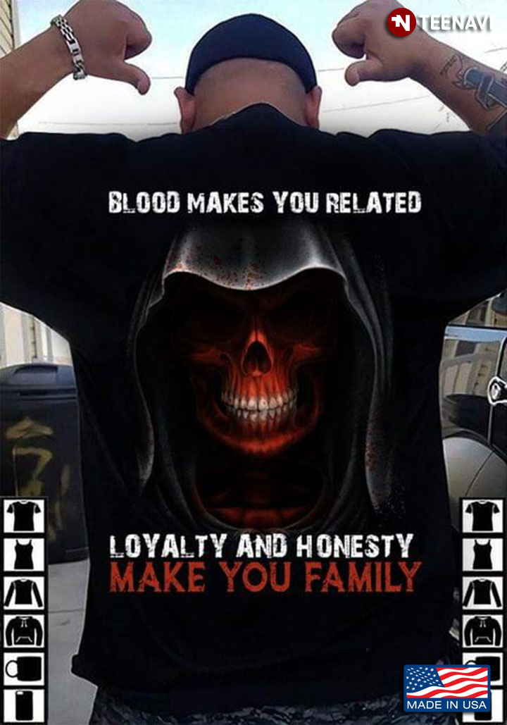 Dead Blood Makes You Related But Loyalty Makes You Family