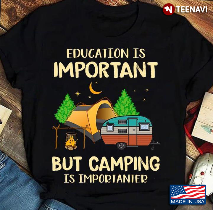Education Is Important But Camping Is Importanter New Version