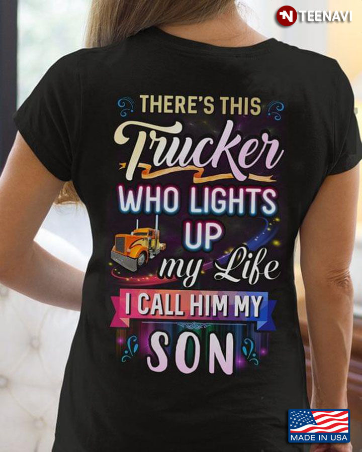 There’s This Trucker Who Lights Up My Life I Call Him My Son