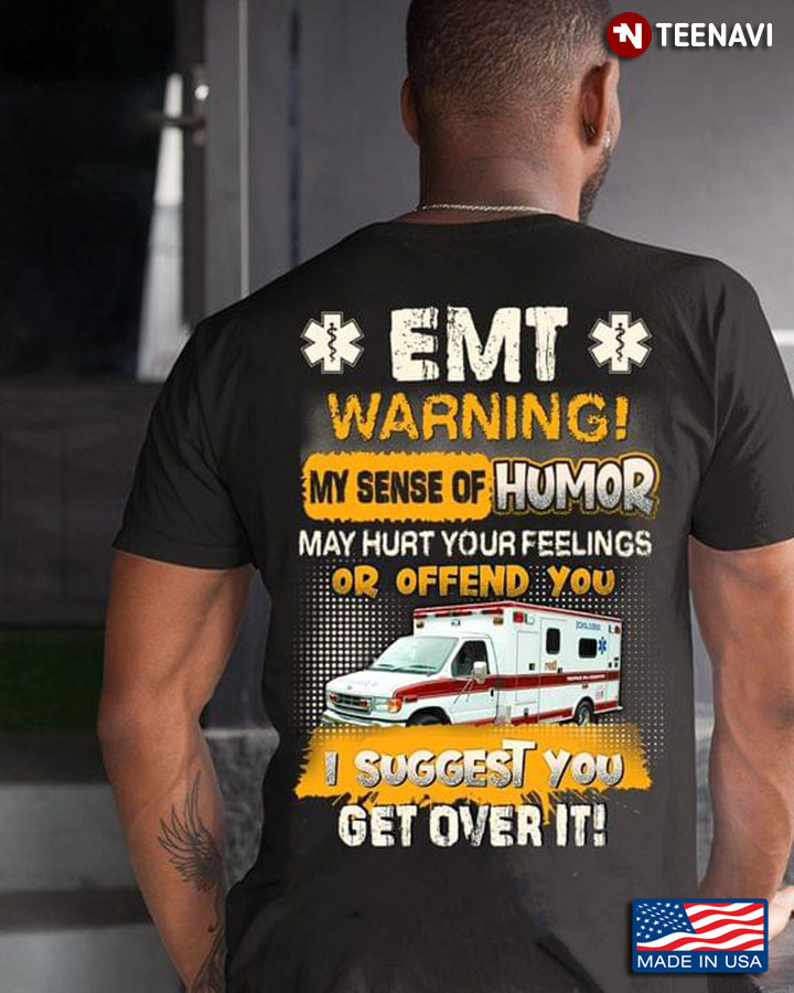 EMT Warning My Sense Of Humor Might Hurt Your Feelings Or Offend You I Suggest You Suck It Up