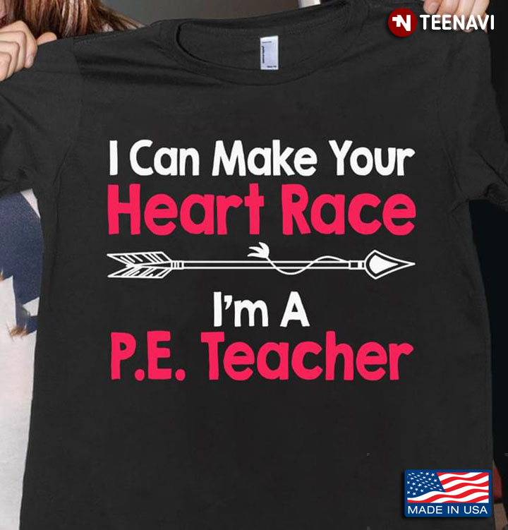I Can Make Your Heart  Race I'm A P.E Teacher