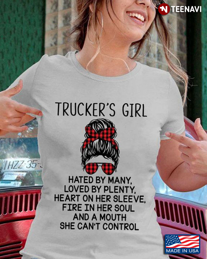 Trucker's Girl  Hated By Many Loved By Plenty Heart On Her Sleeve Fire In Her Soul And A Mouth