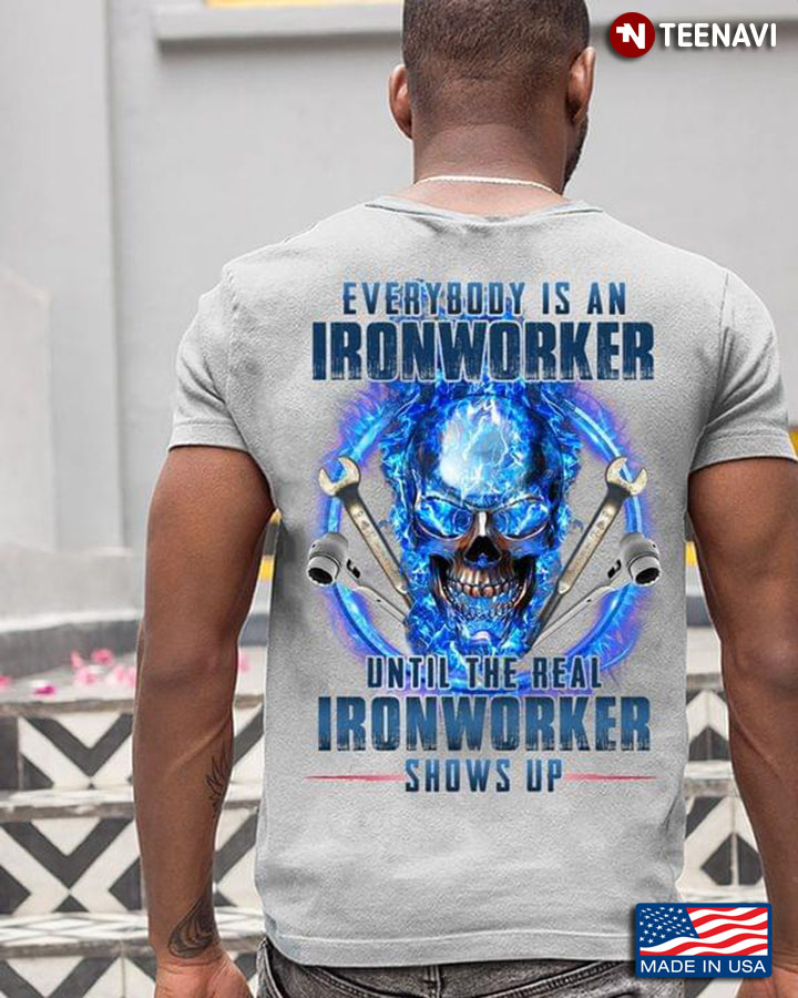 Everybody Is An Ironworker  Until The Real Ironworker Shows Up Skull