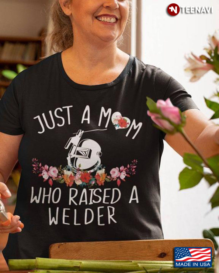 Just A Mom Who Raised A Welder New Style