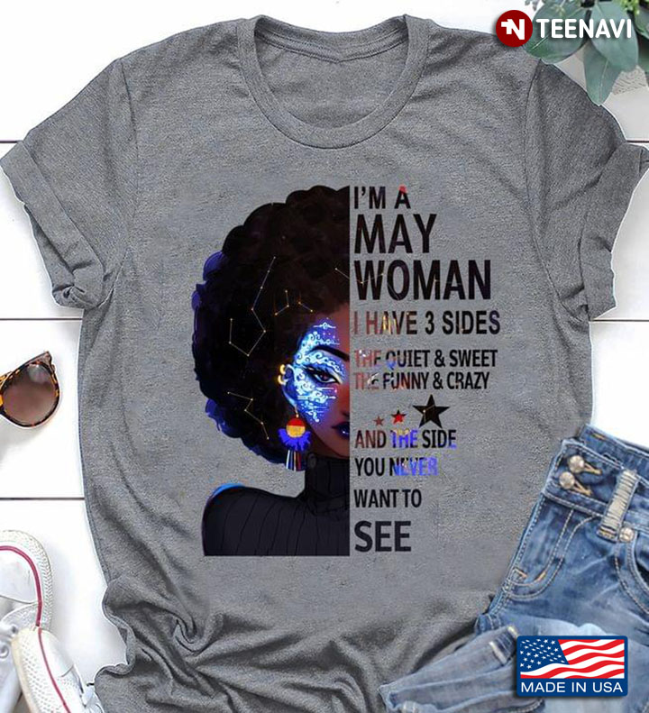 I'm A May Woman I Have 3 Sides The Quiet And Sweet The Funny And Crazy Black Woman