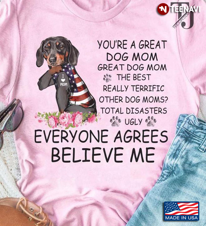 You're A Great Dog  Mom  The Best Really Terricfic Other Dog Moms Everyone Agrees Believe Me