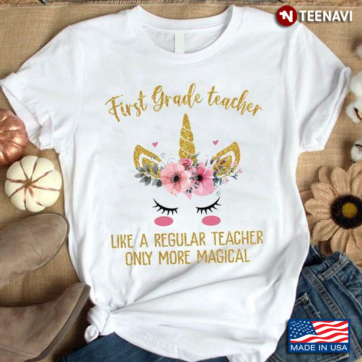 First Grade Teacher Like A Regular Teacher Only More Magical