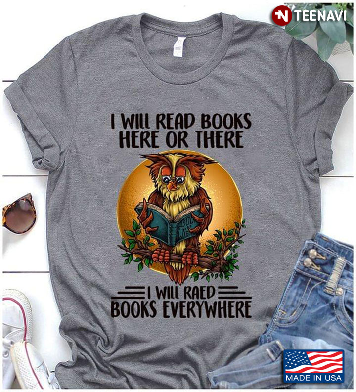I Will Read Books Here Or There I Will Read Books Everywhere Owl