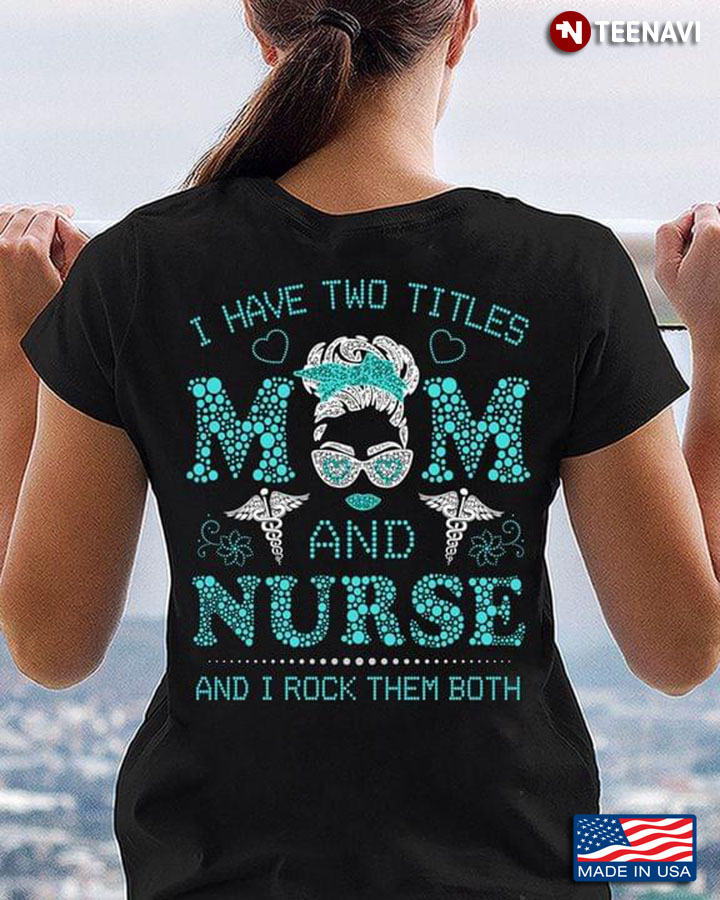 I Have Two Titles Nurse And Dog Mom And I Rock Them Both