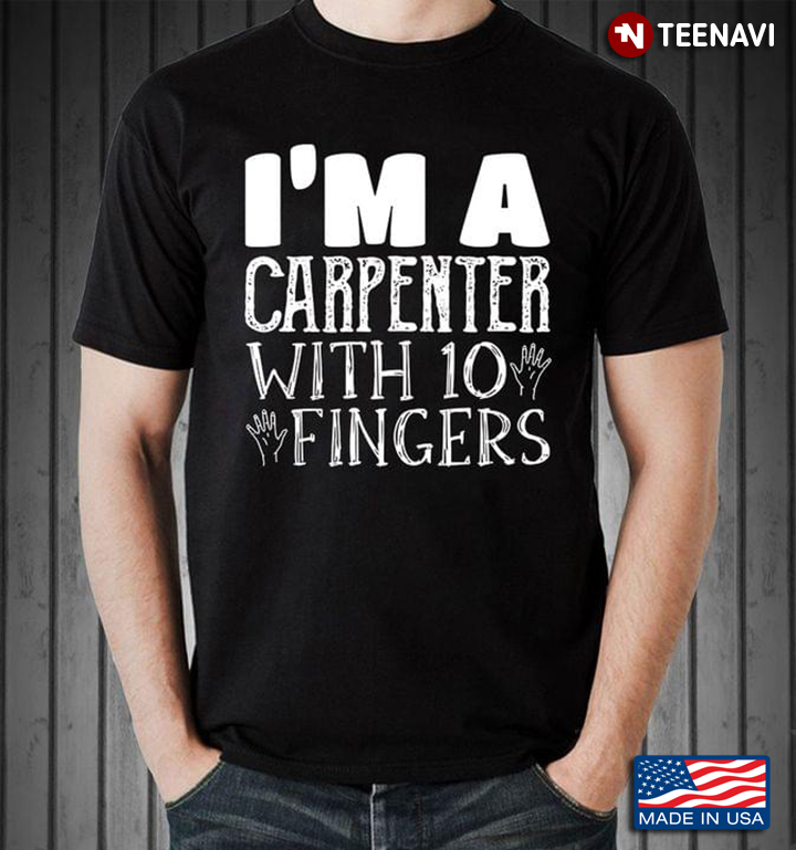 I'm  A Carpenter With 10 Fingers