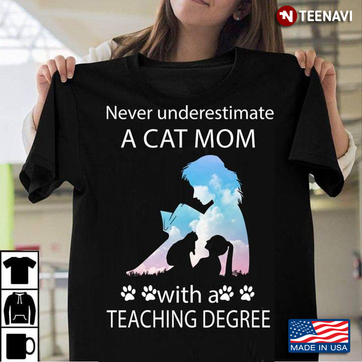 Never Underestimate A Cat Mom  With A Teaching Degree