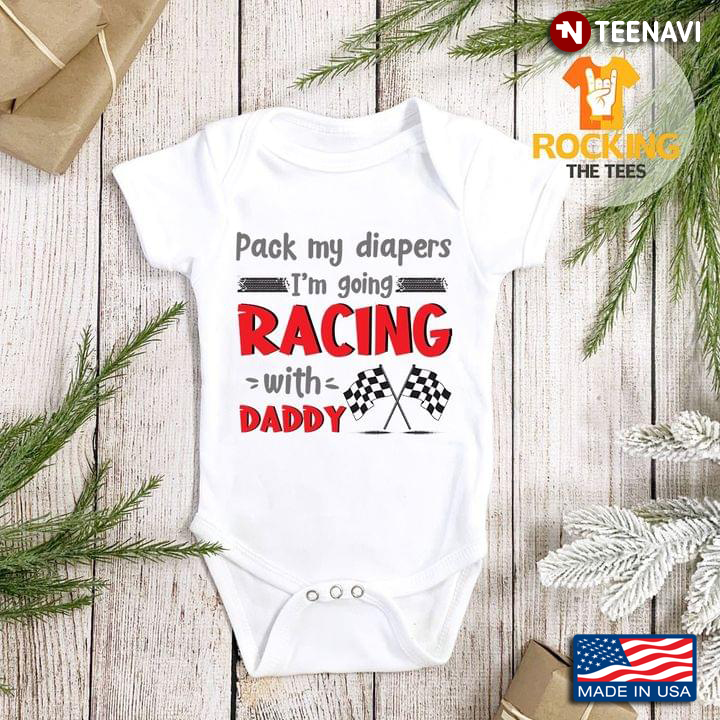 Pack  My Diapers I'm Going Racing With Daddy