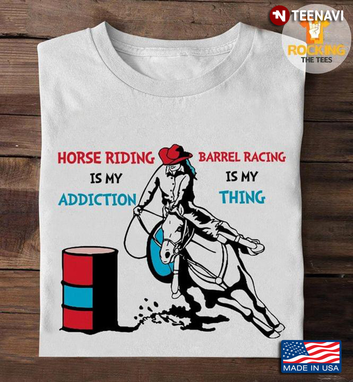 Horses Riding Is My Addiction Barrel Racing Is My Thing