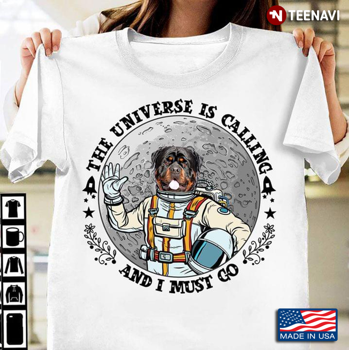 The Universe Is Calling And I Must Go Rottweiler Astronaut