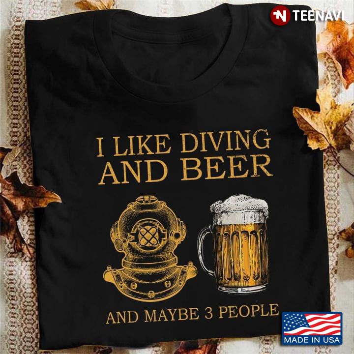 I Like Diving And Beer  And Maybe 3 People