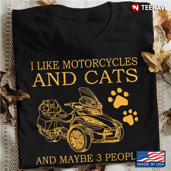 I Like Motorcycles And Cats And Maybe 3 People