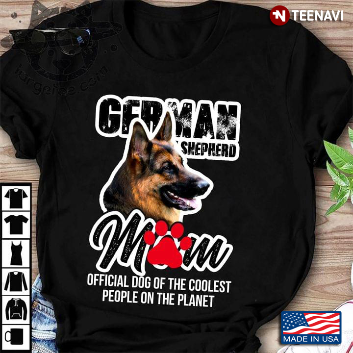 German Shepherd  Mom Official Dog Of The Coolest People On The Planet