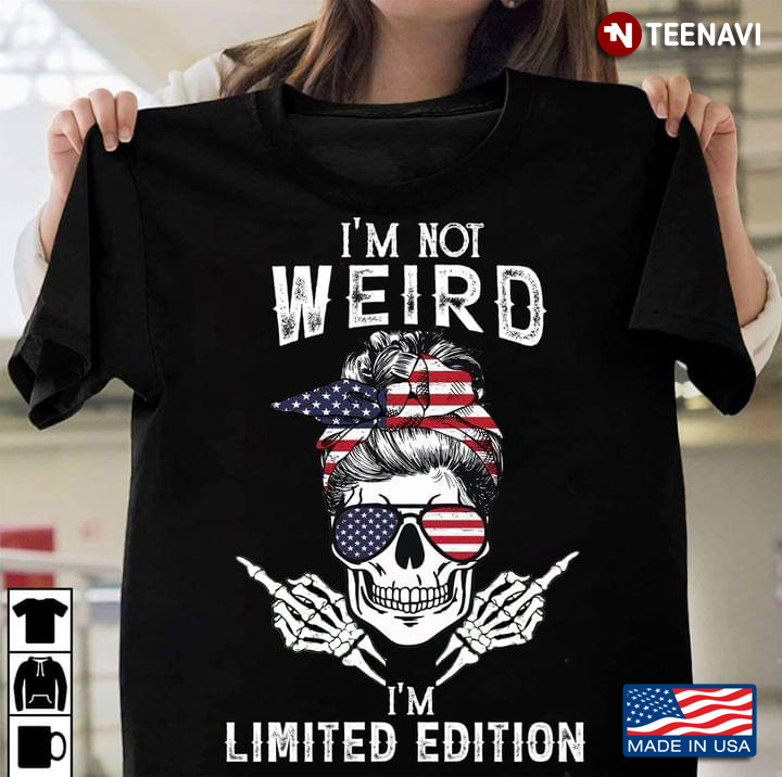 I’m Not Weird I’m Limited Edition Skeleton American Flag