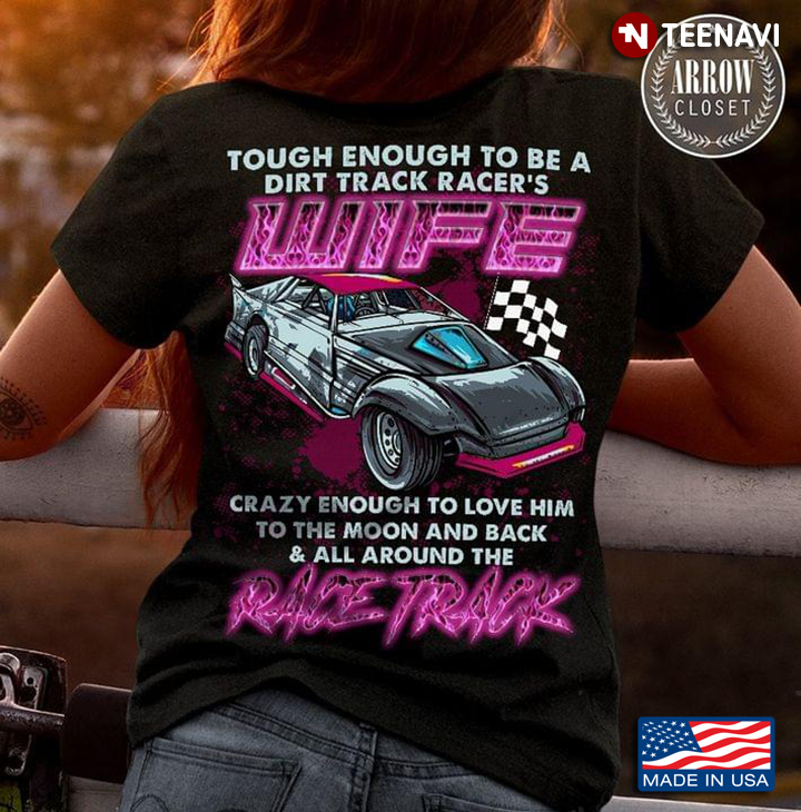 Tough Enough To Be A Dirt Track Racer's Wife Crazy Enough To Love Him To The Moon Race Track