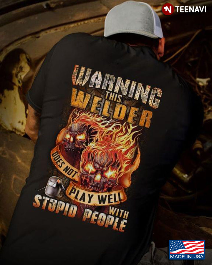 Skull Warning This Welder Does Not Play Well With Stupid People