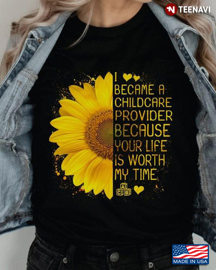 Sunflower I Became A Childcare Provider Because Your Life Is Worth My Time