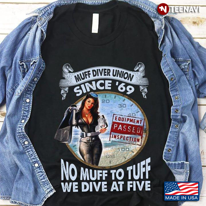 Muff Diver Union Since '69 No Muff To Tuff We Dive At Five
