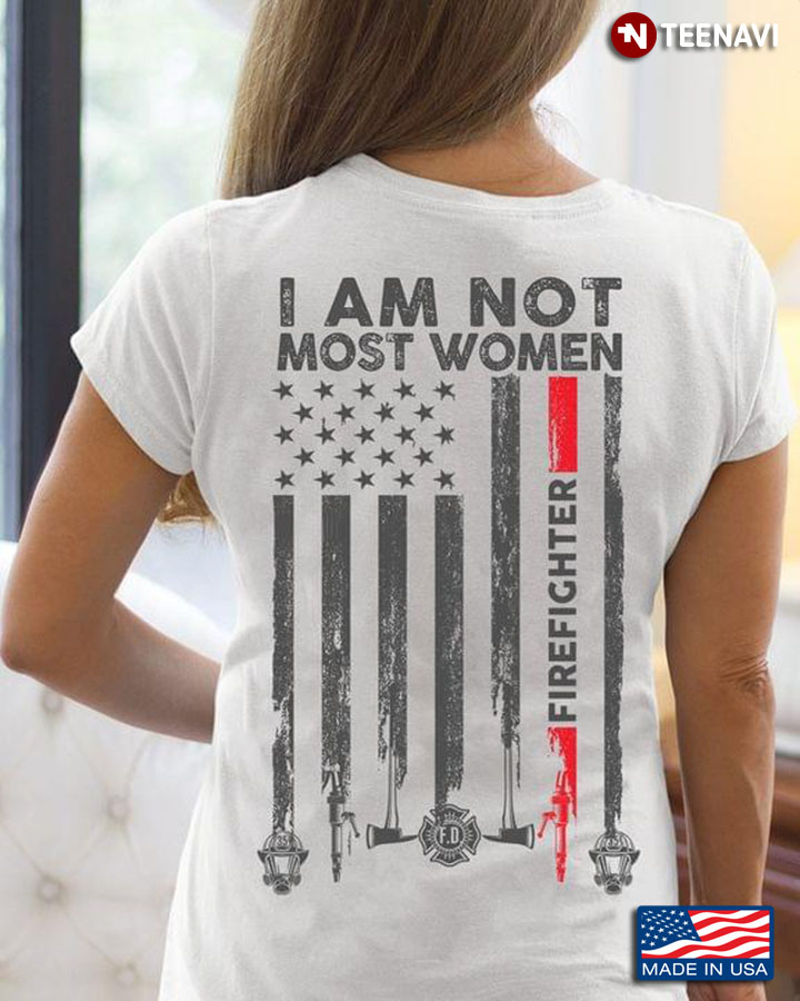 I Am Not Most Women Firefighter Flag White Version
