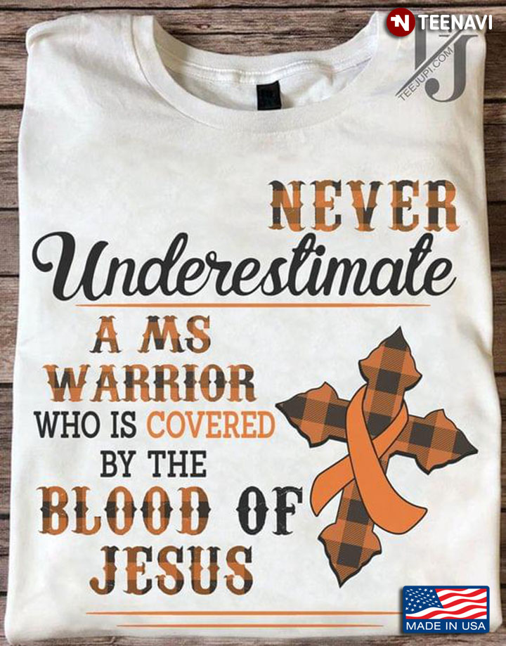 Never Underestimate A MS Warrior Who Is Covered By The Blood Of Jesus