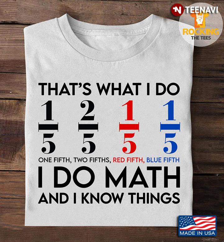 That's What I Do One Fifth Two Fifth Red Fifth Blue Fifth I Do Math And I Know Things