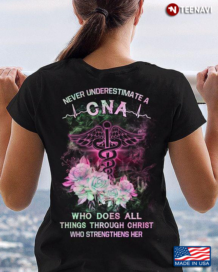 Never Underestimate A CNA Who Does All Things Through Christ Who Strengthens Her New Design