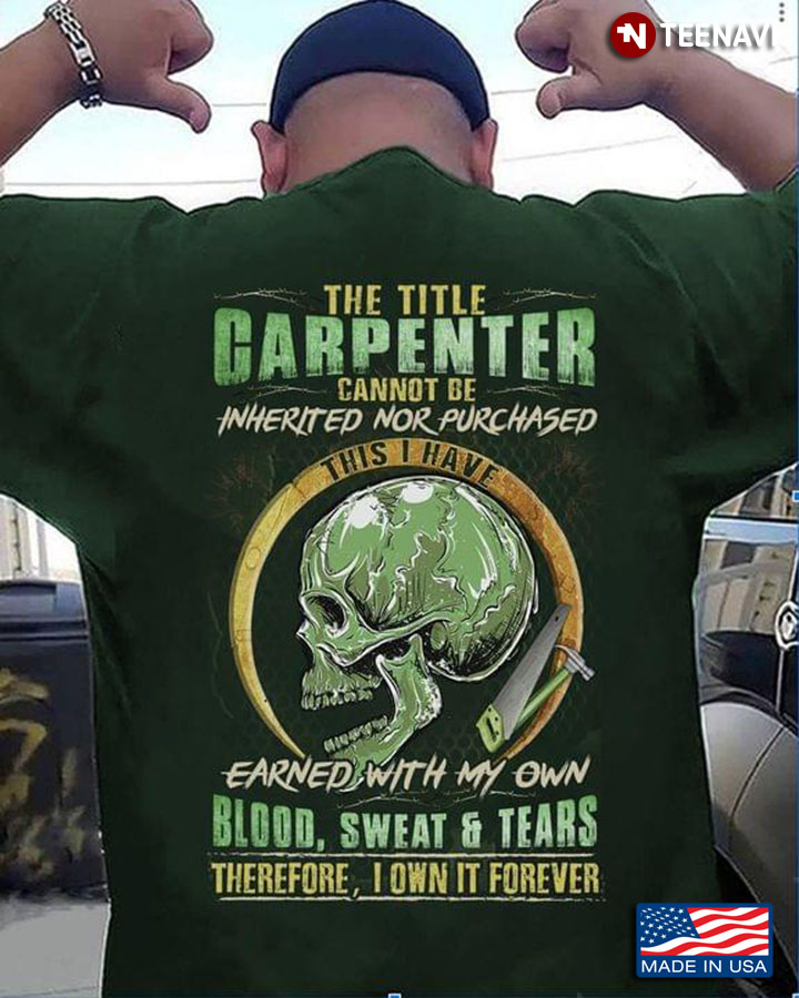 The Title Carpenter Cannot Die Inherited Nor Purchased This I Have Earned With My Own Blood Sweat