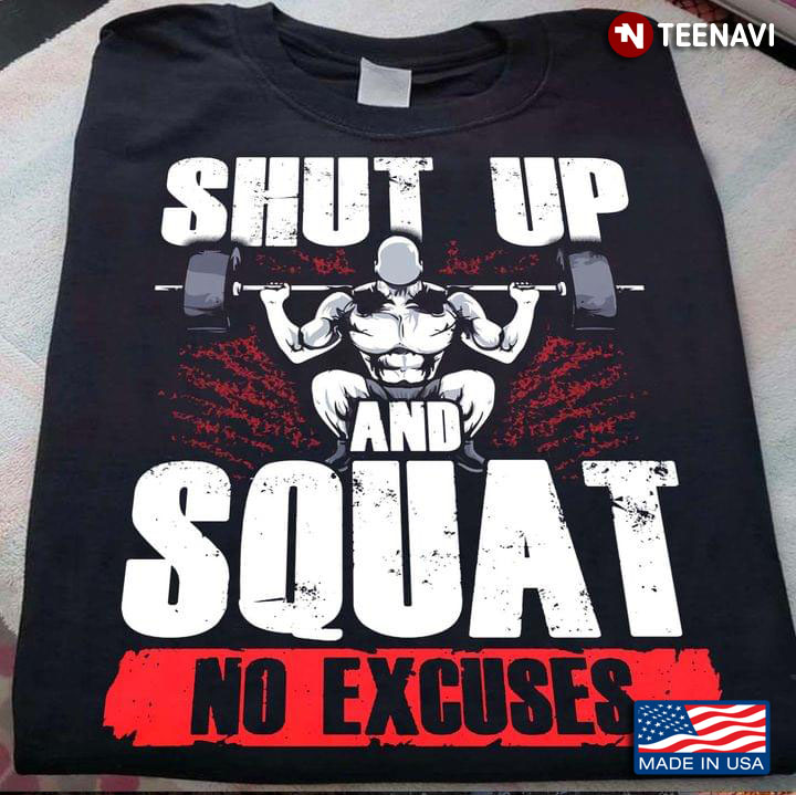 Shut Up And Squat No Excuses Gym