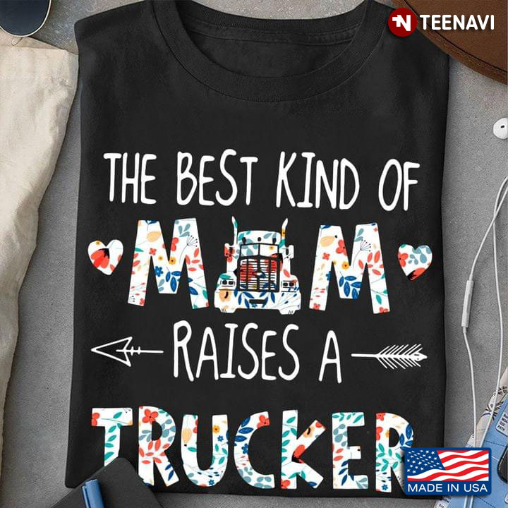 The Best Kind Of Mom Raises A Trucker New Style