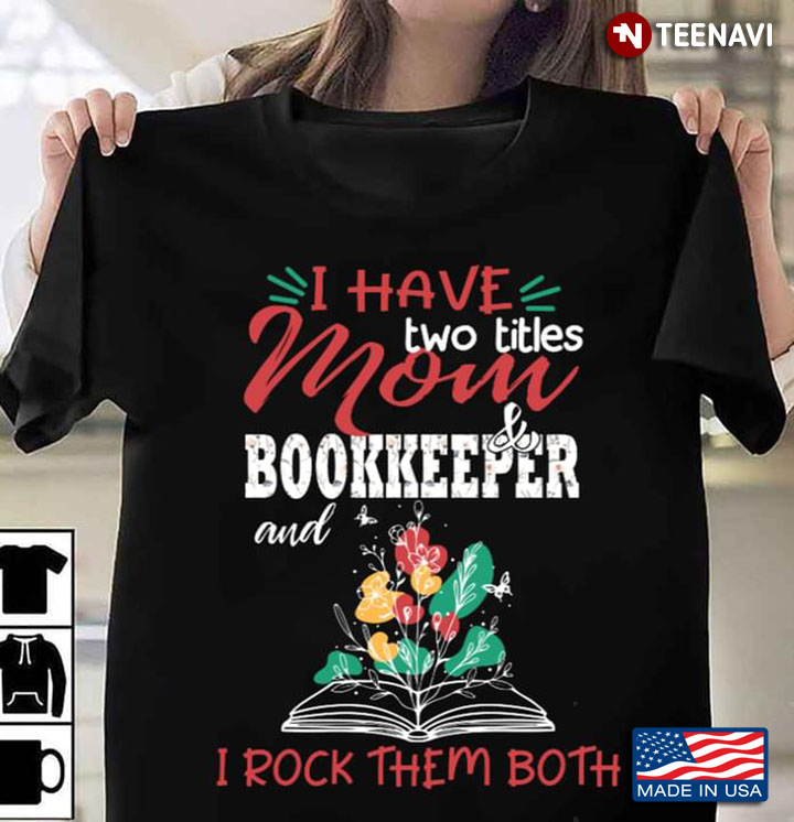 I Have Two Titles Mom & Bookkeeper And I Rock Them Both