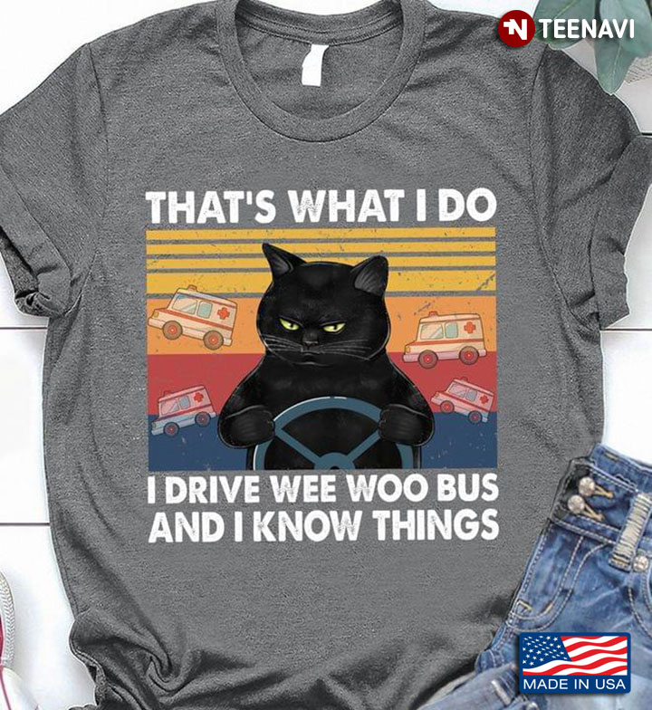 That’s What I Do I Play Wee Woo Bus And I Know Things Black Cat