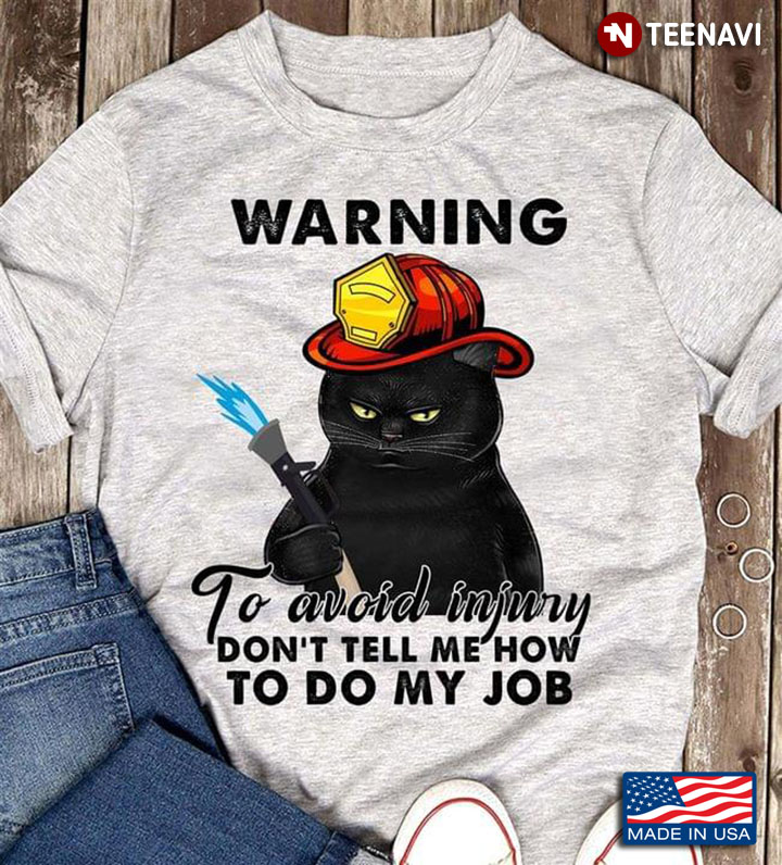 Cat Firefighter Warning To Avoid Injury Don't Tell Me How To Do My Job
