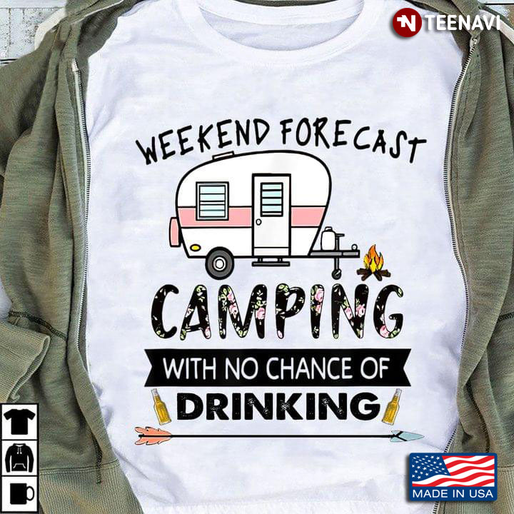 Weekend Forecast Camping With No Chance Of Drinking